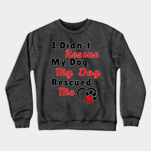 My dog rescued Me Crewneck Sweatshirt by JKA